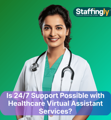 is-24-7-support-possible-with-healthcare-virtual-assistant-services