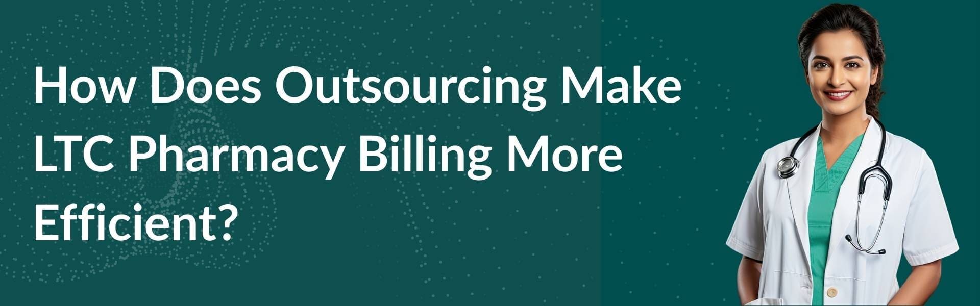 how-outsourcing-makes-ltc-pharmacy-billing-more-efficient