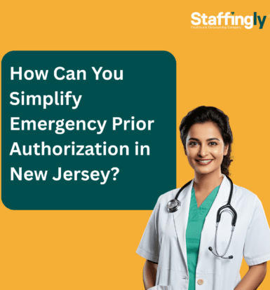 Discover how Staffingly simplifies emergency prior authorizations in New Jersey with fast, accurate, and compliant solutions