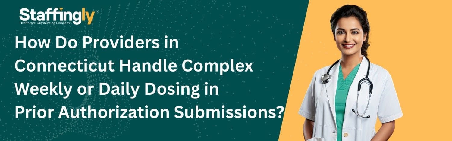 Prior authorization for complex weekly or daily dosing regimens handled by healthcare providers in Connecticut with outsourcing support