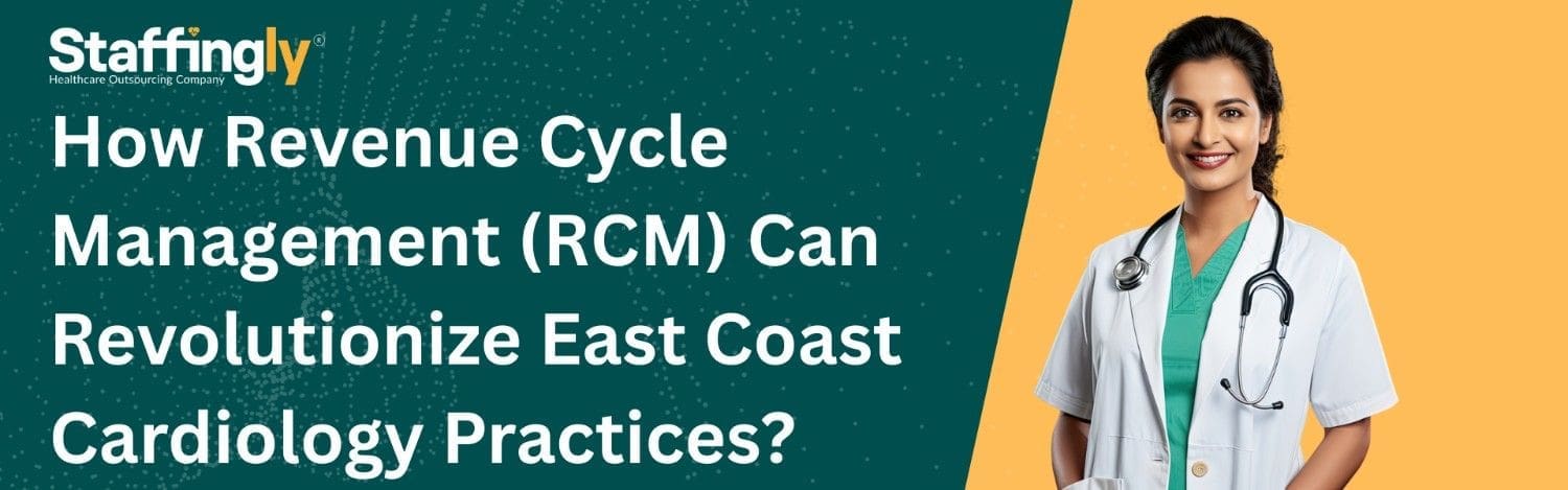 Revenue Cycle Management (RCM) solutions for East Coast cardiology practices – Staffingly healthcare outsourcing billing and coding services