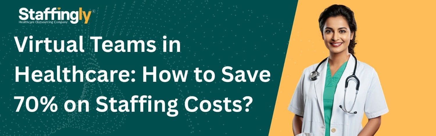 Virtual teams in healthcare helping providers save 70 percent on staffing costs through outsourcing