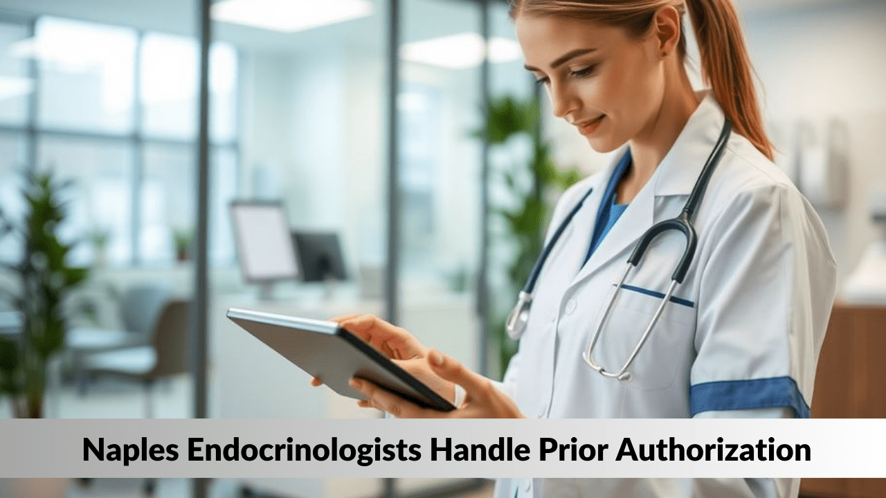 How Naples Endocrinologists Handle Prior Authorization