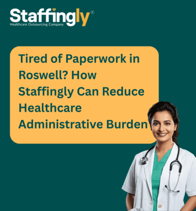 tired-of-paperwork-in-roswell-how-staffingly-can-reduce-healthcare-administrative-burden