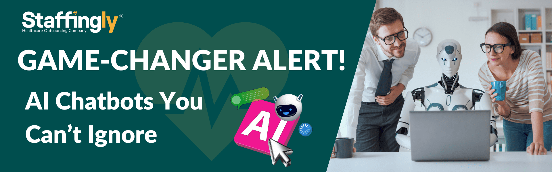 healthcare professionals interacting with an AI chatbot robot at a desk, with bold text "GAME-CHANGER ALERT! AI Chatbots You Can’t Ignore" and Staffingly branding, highlighting the integration of AI in healthcare.