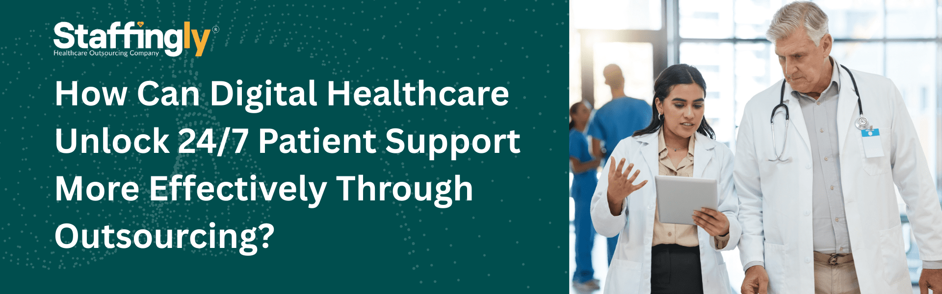 How-Can-Digital-Healthcare-Unlock-247-Patient-Support-More -Effectively-Through-Outsourcing
